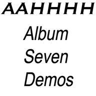 AAHHHH - Album Seven Demos